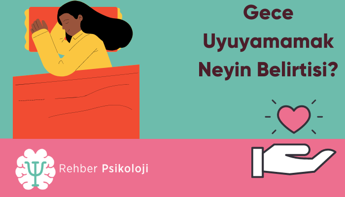 Gece Uyuyamamak Neyin Belirtisi?